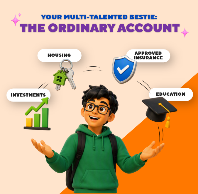 Your Ordinary Account can be used for housing, approved insurance, investments and education.